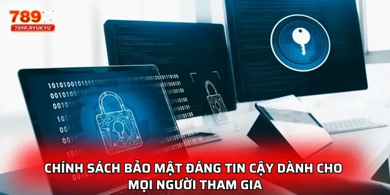 Chính sách bảo mật đáng tin cậy dành cho mọi người tham gia