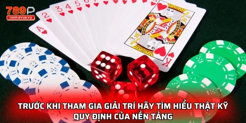 Trước khi tham gia giải trí hãy tìm hiểu thật kỹ quy định của nền tảng