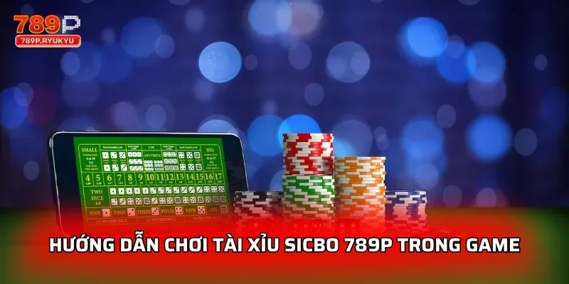 Hướng dẫn chơi tài xỉu Sicbo 789P trong game