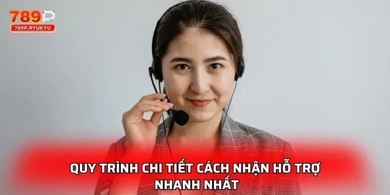 Quy trình chi tiết cách nhận hỗ trợ nhanh nhất