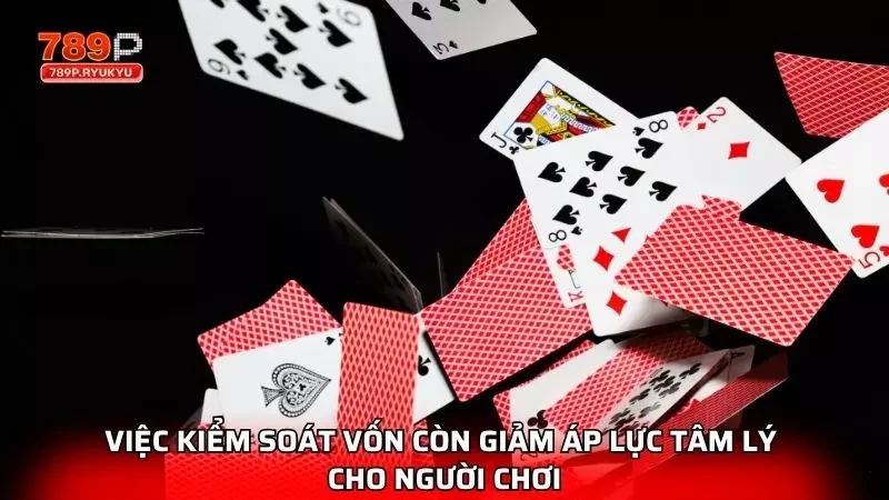 Việc kiểm soát vốn còn giảm áp lực tâm lý phía người chơi